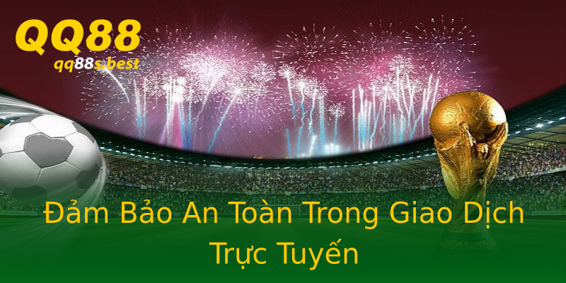 Đảm Bảo An Toàn Trong Giao Dịch Trực Tuyến Đảm Bảo An Toàn Trong Giao Dịch Trực Tuyến