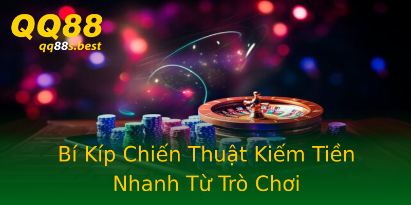 Bí Kíp Chiến Thuật Kiếm Tiền Nhanh Từ Trò Chơi Bí Kíp Chiến Thuật Kiếm Tiền Nhanh Từ Trò Chơi
