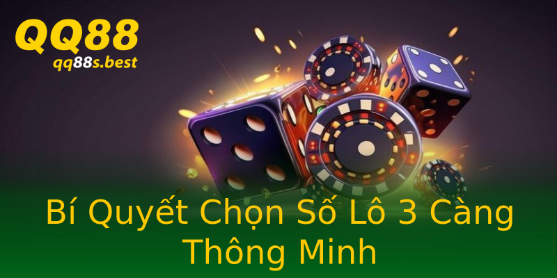 Bí Quyết Chọn Số Lô 3 Càng Thông Minh Bí Quyết Chọn Số Lô 3 Càng Thông Minh