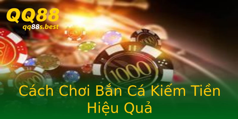 Cách Chơi Bắn Cá Kiếm Tiền Hiệu Quả Cách Chơi Bắn Cá Kiếm Tiền Hiệu Quả
