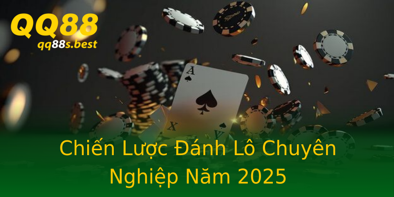 Chiến Lược Đánh Lô Chuyên Nghiệp Năm 2025 Chiến Lược Đánh Lô Chuyên Nghiệp Năm 2025
