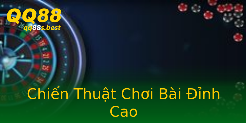 Chiến Thuật Chơi Bài Đỉnh Cao Chiến Thuật Chơi Bài Đỉnh Cao
