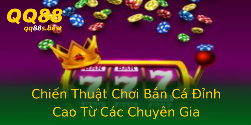 Chiến Thuật Chơi Bắn Cá Đỉnh Cao Từ Các Chuyên Gia Chiến Thuật Chơi Bắn Cá Đỉnh Cao Từ Các Chuyên Gia