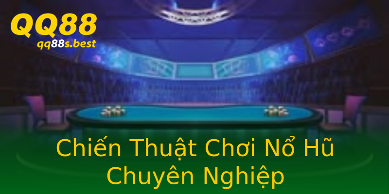 Chiến Thuật Chơi Nổ Hũ Chuyên Nghiệp Chiến Thuật Chơi Nổ Hũ Chuyên Nghiệp