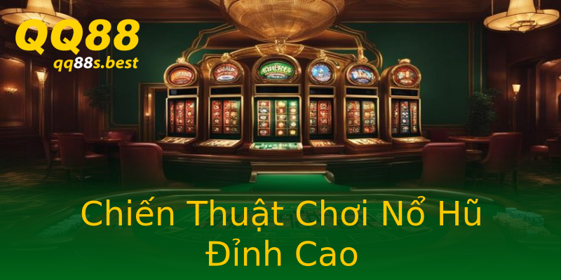 Chiến Thuật Chơi Nổ Hũ Đỉnh Cao Chiến Thuật Chơi Nổ Hũ Đỉnh Cao