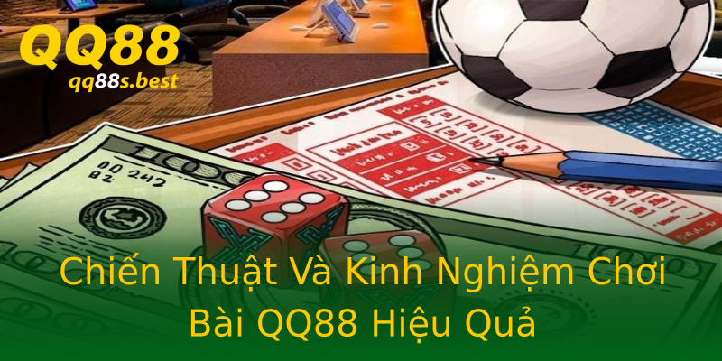 Chiến Thuật Và Kinh Nghiệm Chơi Bài QQ88 Hiệu Quả Chiến Thuật Và Kinh Nghiệm Chơi Bài QQ88 Hiệu Quả