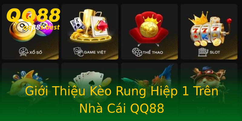 Giới Thiệu Kèo Rung Hiệp 1 Trên Nhà Cái QQ88 Giới Thiệu Kèo Rung Hiệp 1 Trên Nhà Cái QQ88