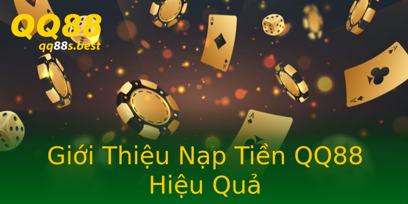 Giới Thiệu Nạp Tiền QQ88 Hiệu Quả Giới Thiệu Nạp Tiền QQ88 Hiệu Quả