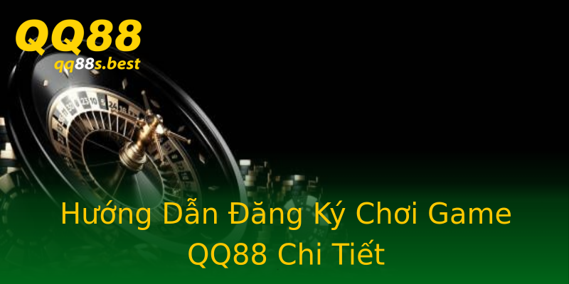 Hướng Dẫn Đăng Ký Chơi Game QQ88 Chi Tiết Hướng Dẫn Đăng Ký Chơi Game QQ88 Chi Tiết