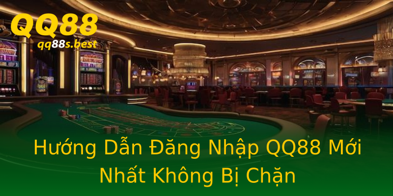Hướng Dẫn Đăng Nhập QQ88 Mới Nhất Không Bị Chặn Hướng Dẫn Đăng Nhập QQ88 Mới Nhất Không Bị Chặn
