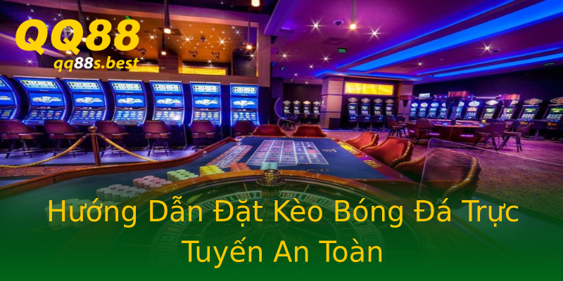 Hướng Dẫn Đặt Kèo Bóng Đá Trực Tuyến An Toàn Hướng Dẫn Đặt Kèo Bóng Đá Trực Tuyến An Toàn