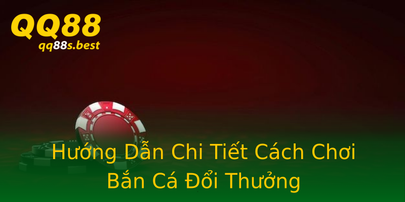 Hướng Dẫn Chi Tiết Cách Chơi Bắn Cá Đổi Thưởng Hướng Dẫn Chi Tiết Cách Chơi Bắn Cá Đổi Thưởng