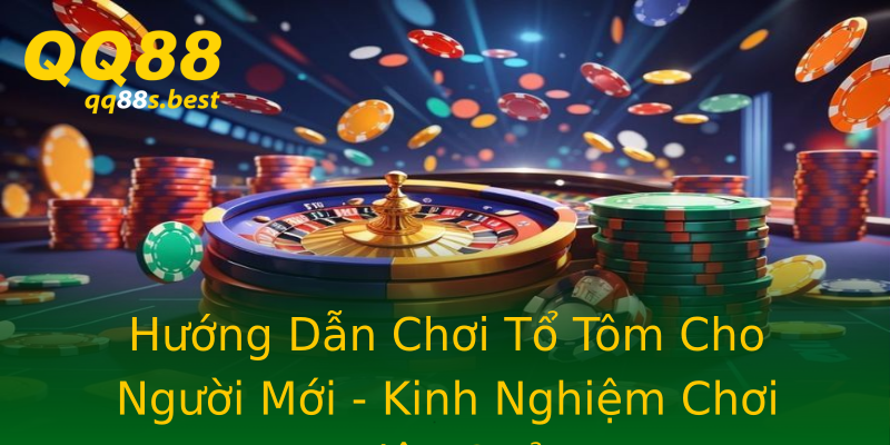 Hướng Dẫn Chơi Tổ Tôm Cho Người Mới - Kinh Nghiệm Chơi Hiệu Quả Hướng Dẫn Chơi Tổ Tôm Cho Người Mới - Kinh Nghiệm Chơi Hiệu Quả