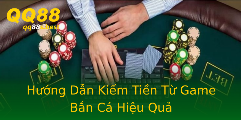 Hướng Dẫn Kiếm Tiền Từ Game Bắn Cá Hiệu Quả Hướng Dẫn Kiếm Tiền Từ Game Bắn Cá Hiệu Quả
