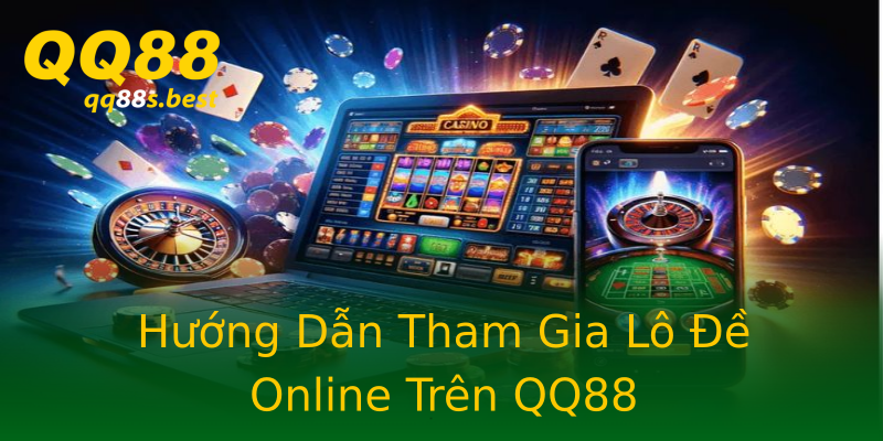 Hướng Dẫn Tham Gia Lô Đề Online Trên QQ88 Hướng Dẫn Tham Gia Lô Đề Online Trên QQ88