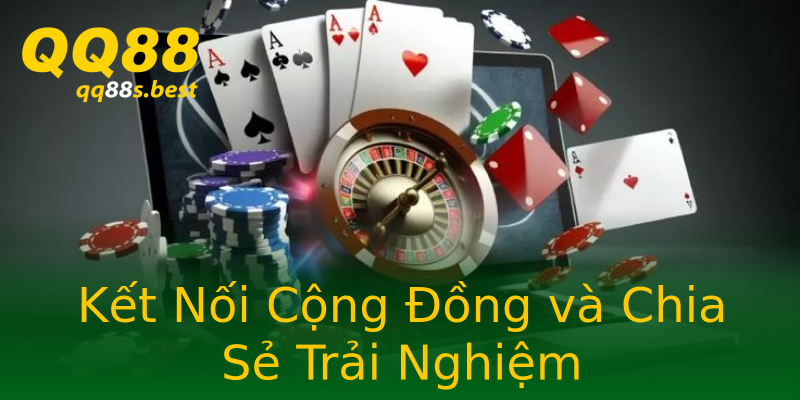 Kết Nối Cộng Đồng và Chia Sẻ Trải Nghiệm Kết Nối Cộng Đồng và Chia Sẻ Trải Nghiệm