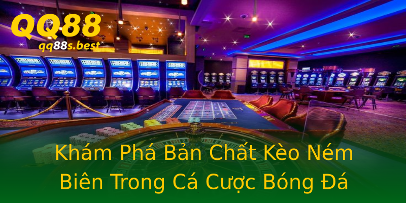 Khám Phá Bản Chất Kèo Ném Biên Trong Cá Cược Bóng Đá Khám Phá Bản Chất Kèo Ném Biên Trong Cá Cược Bóng Đá
