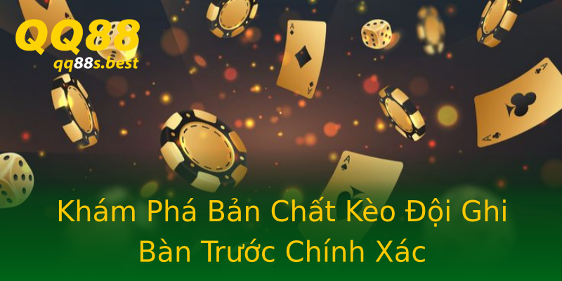 Khám Phá Bản Chất Kèo Đội Ghi Bàn Trước Chính Xác Khám Phá Bản Chất Kèo Đội Ghi Bàn Trước Chính Xác