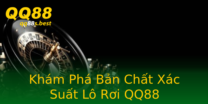 Khám Phá Bản Chất Xác Suất Lô Rơi QQ88 Khám Phá Bản Chất Xác Suất Lô Rơi QQ88