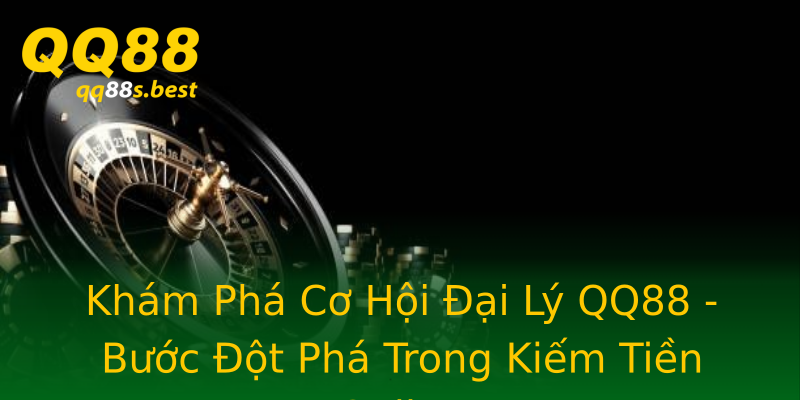 Khám Phá Cơ Hội Đại Lý QQ88 - Bước Đột Phá Trong Kiếm Tiền Online Khám Phá Cơ Hội Đại Lý QQ88 - Bước Đột Phá Trong Kiếm Tiền Online