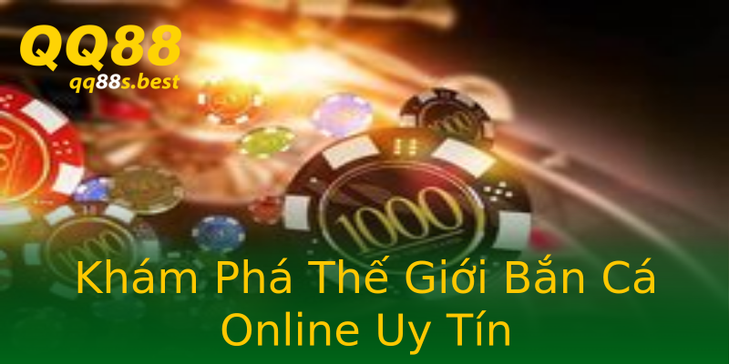 Khám Phá Thế Giới Bắn Cá Online Uy Tín Khám Phá Thế Giới Bắn Cá Online Uy Tín