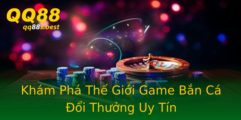 Khám Phá Thế Giới Game Bắn Cá Đổi Thưởng Uy Tín Khám Phá Thế Giới Game Bắn Cá Đổi Thưởng Uy Tín