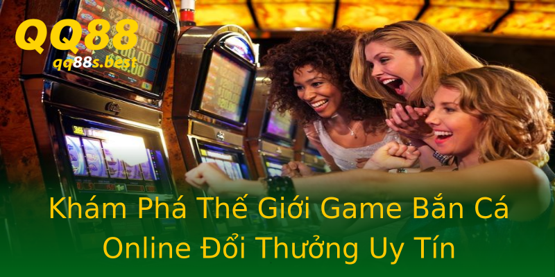 Khám Phá Thế Giới Game Bắn Cá Online Đổi Thưởng Uy Tín Khám Phá Thế Giới Game Bắn Cá Online Đổi Thưởng Uy Tín