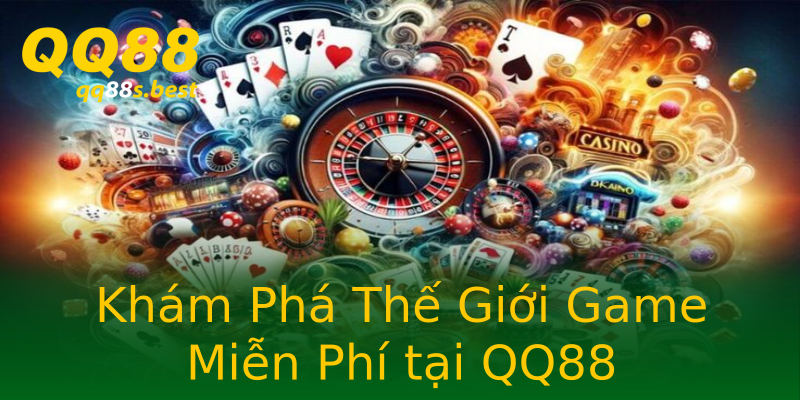 Khám Phá Thế Giới Game Miễn Phí tại QQ88 Khám Phá Thế Giới Game Miễn Phí tại QQ88