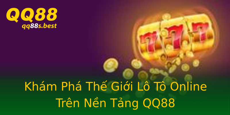 Khám Phá Thế Giới Lô Tô Online Trên Nền Tảng QQ88 Khám Phá Thế Giới Lô Tô Online Trên Nền Tảng QQ88
