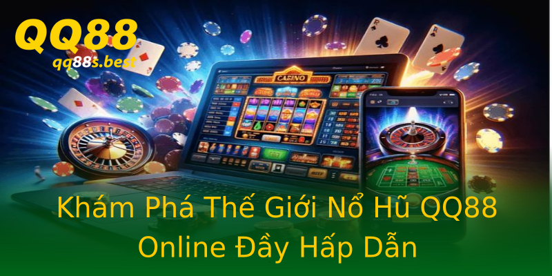 Khám Phá Thế Giới Nổ Hũ QQ88 Online Đầy Hấp Dẫn Khám Phá Thế Giới Nổ Hũ QQ88 Online Đầy Hấp Dẫn