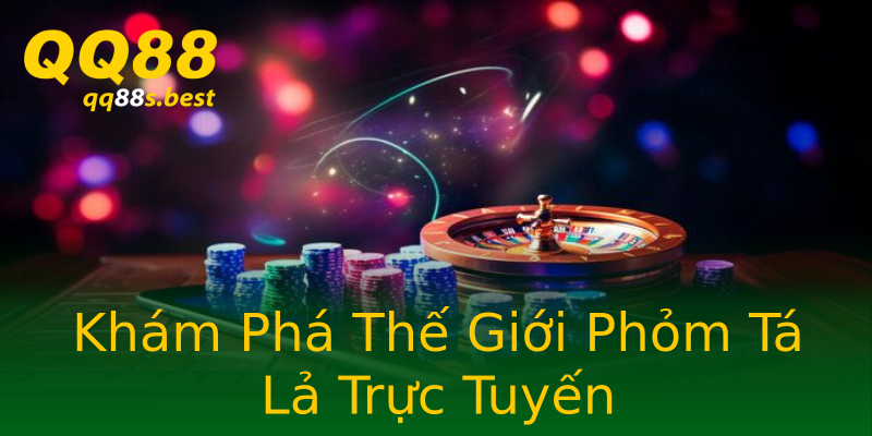 Khám Phá Thế Giới Phỏm Tá Lả Trực Tuyến Khám Phá Thế Giới Phỏm Tá Lả Trực Tuyến
