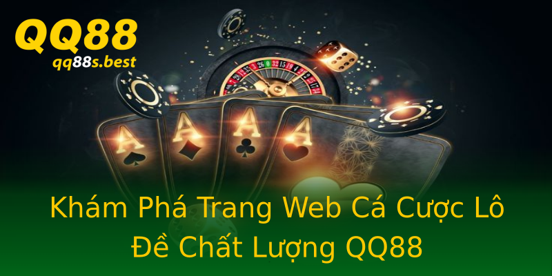 Khám Phá Trang Web Cá Cược Lô Đề Chất Lượng QQ88 Khám Phá Trang Web Cá Cược Lô Đề Chất Lượng QQ88