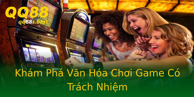 Khám Phá Văn Hóa Chơi Game Có Trách Nhiệm Khám Phá Văn Hóa Chơi Game Có Trách Nhiệm