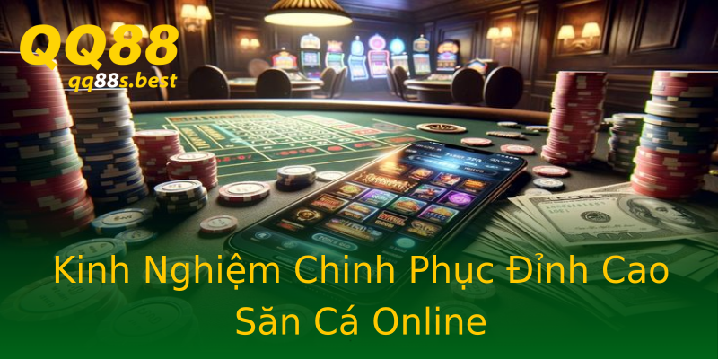Kinh Nghiệm Chinh Phục Đỉnh Cao Săn Cá Online Kinh Nghiệm Chinh Phục Đỉnh Cao Săn Cá Online
