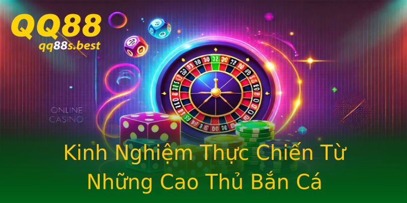 Kinh Nghiệm Thực Chiến Từ Những Cao Thủ Bắn Cá Kinh Nghiệm Thực Chiến Từ Những Cao Thủ Bắn Cá