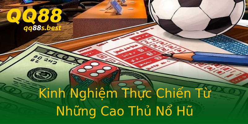 Kinh Nghiệm Thực Chiến Từ Những Cao Thủ Nổ Hũ Kinh Nghiệm Thực Chiến Từ Những Cao Thủ Nổ Hũ