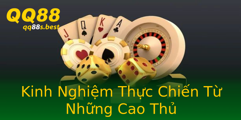 Kinh Nghiệm Thực Chiến Từ Những Cao Thủ Kinh Nghiệm Thực Chiến Từ Những Cao Thủ