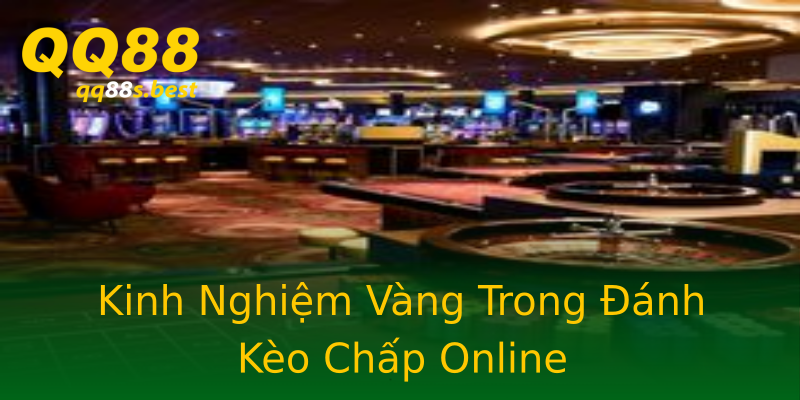 Kinh Nghiệm Vàng Trong Đánh Kèo Chấp Online Kinh Nghiệm Vàng Trong Đánh Kèo Chấp Online