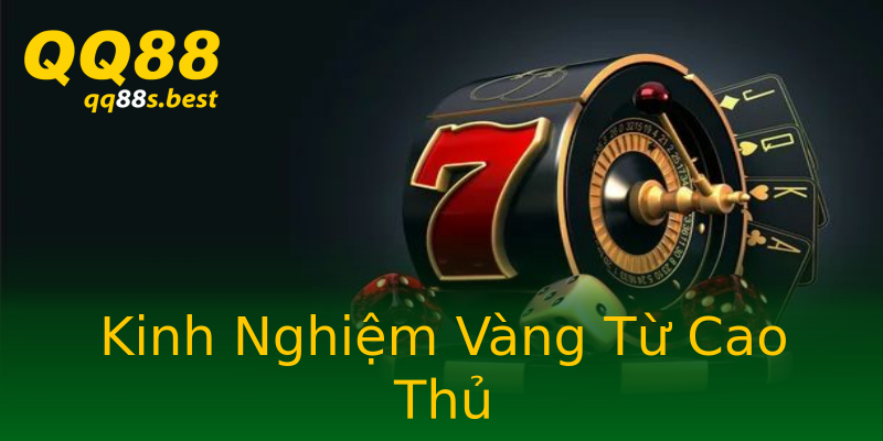 Kinh Nghiệm Vàng Từ Cao Thủ Kinh Nghiệm Vàng Từ Cao Thủ