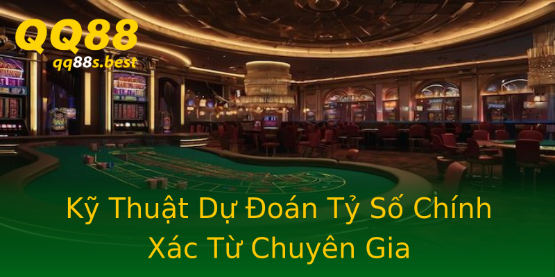 Kỹ Thuật Dự Đoán Tỷ Số Chính Xác Từ Chuyên Gia Kỹ Thuật Dự Đoán Tỷ Số Chính Xác Từ Chuyên Gia