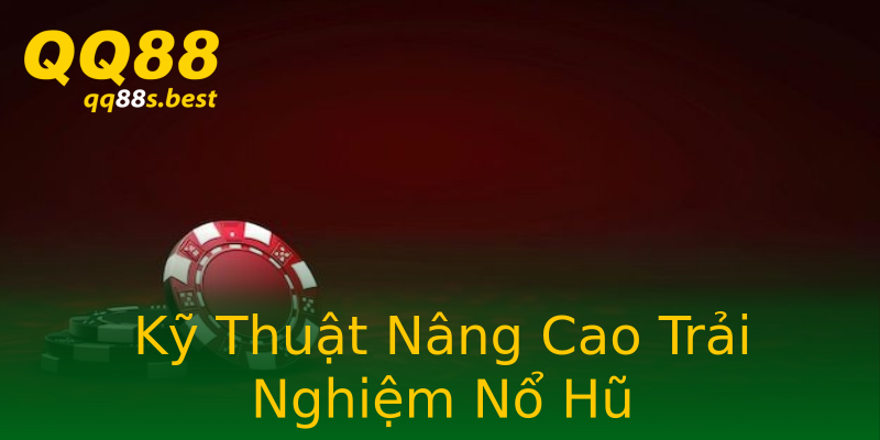 Kỹ Thuật Nâng Cao Trải Nghiệm Nổ Hũ Kỹ Thuật Nâng Cao Trải Nghiệm Nổ Hũ