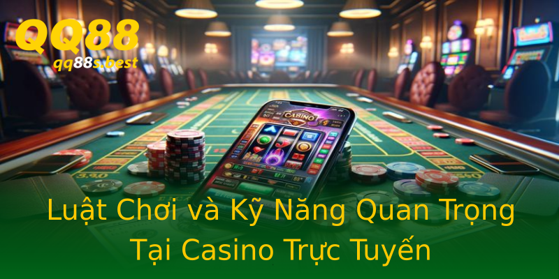 Luật Chơi và Kỹ Năng Quan Trọng Tại Casino Trực Tuyến Luật Chơi và Kỹ Năng Quan Trọng Tại Casino Trực Tuyến