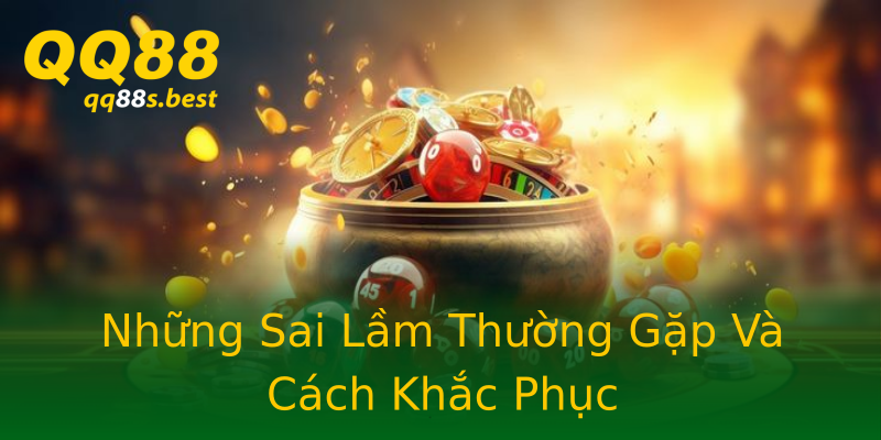 Những Sai Lầm Thường Gặp Và Cách Khắc Phục Những Sai Lầm Thường Gặp Và Cách Khắc Phục