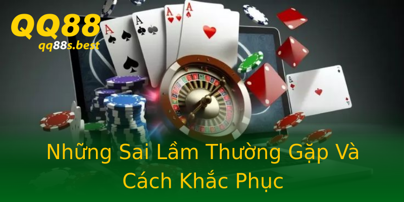 Những Sai Lầm Thường Gặp Và Cách Khắc Phục Những Sai Lầm Thường Gặp Và Cách Khắc Phục