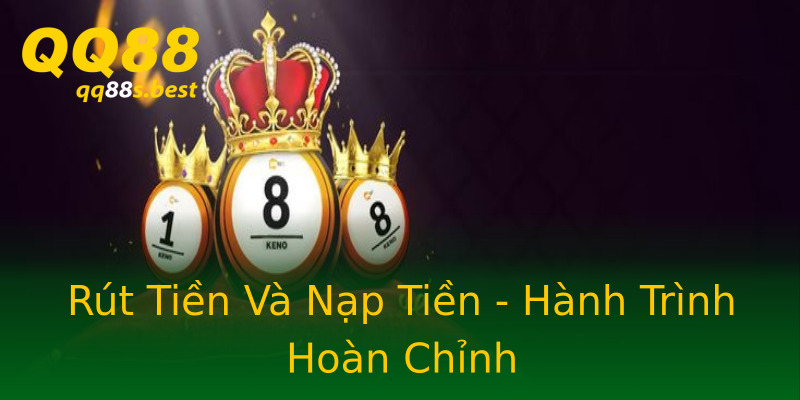 Rút Tiền Và Nạp Tiền - Hành Trình Hoàn Chỉnh Rút Tiền Và Nạp Tiền - Hành Trình Hoàn Chỉnh