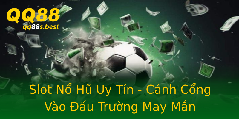 Slot Nổ Hũ Uy Tín - Cánh Cổng Vào Đấu Trường May Mắn Slot Nổ Hũ Uy Tín - Cánh Cổng Vào Đấu Trường May Mắn