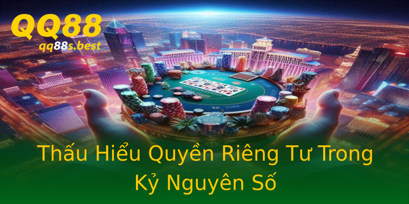 Thấu Hiểu Quyền Riêng Tư Trong Kỷ Nguyên Số Thấu Hiểu Quyền Riêng Tư Trong Kỷ Nguyên Số