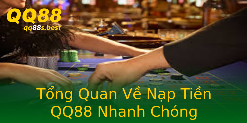 Tổng Quan Về Nạp Tiền QQ88 Nhanh Chóng Tổng Quan Về Nạp Tiền QQ88 Nhanh Chóng