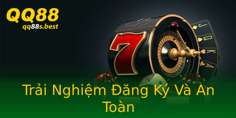 Trải Nghiệm Đăng Ký Và An Toàn Trải Nghiệm Đăng Ký Và An Toàn