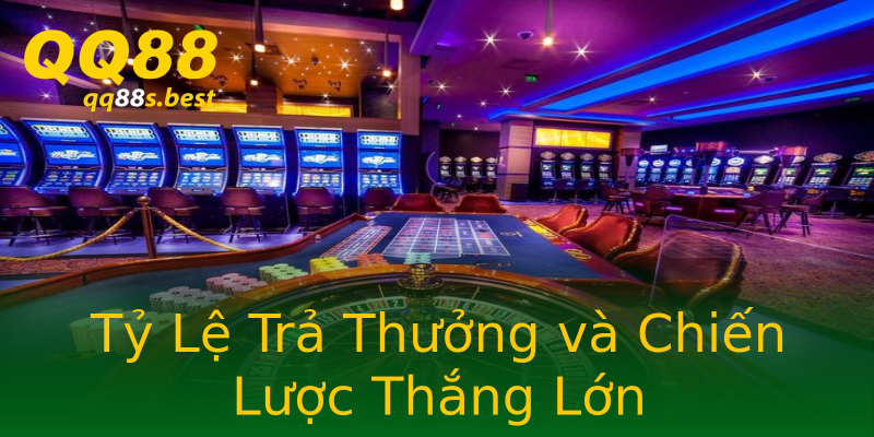 Tỷ Lệ Trả Thưởng và Chiến Lược Thắng Lớn Tỷ Lệ Trả Thưởng và Chiến Lược Thắng Lớn
